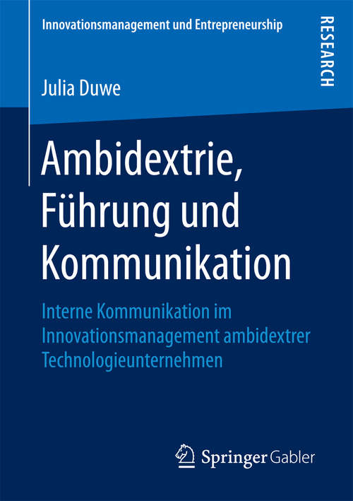 Book cover of Ambidextrie, Führung und Kommunikation: Interne Kommunikation im Innovationsmanagement ambidextrer Technologieunternehmen (1. Aufl. 2016) (Innovationsmanagement und Entrepreneurship)