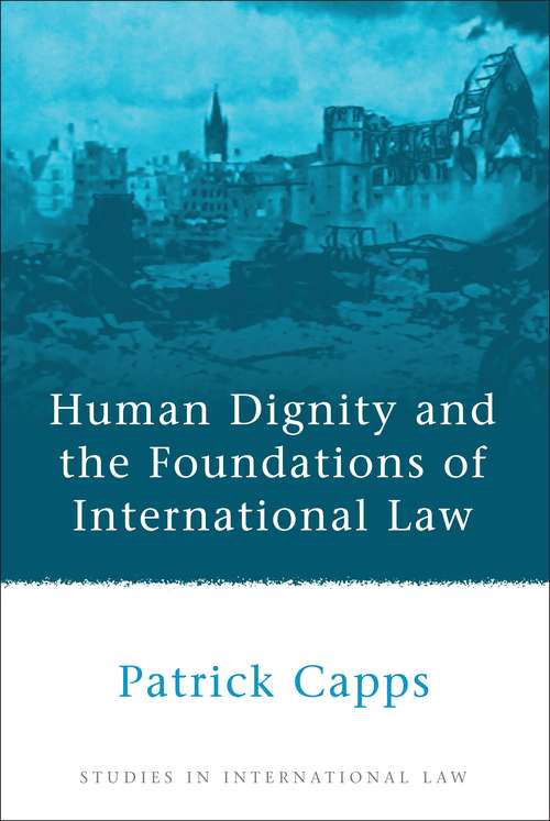 Book cover of Human Dignity and the Foundations of International Law (Studies in International Law #23)