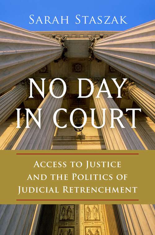 Book cover of No Day in Court: Access to Justice and the Politics of Judicial Retrenchment (Studies in Postwar American Political Development)