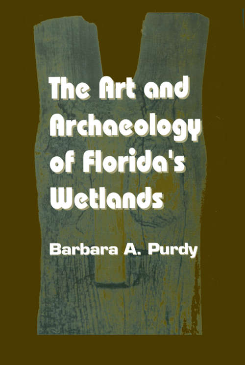 Book cover of The Art and Archaeology of Florida's Wetlands