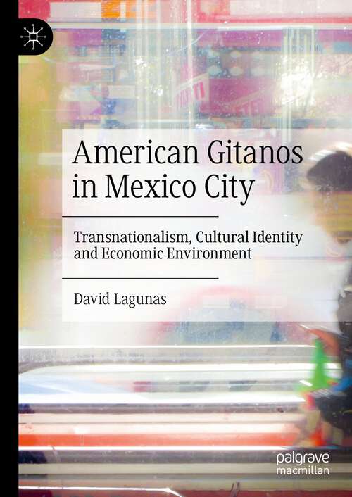 Book cover of American Gitanos in Mexico City: Transnationalism, Cultural Identity and Economic Environment (1st ed. 2023)