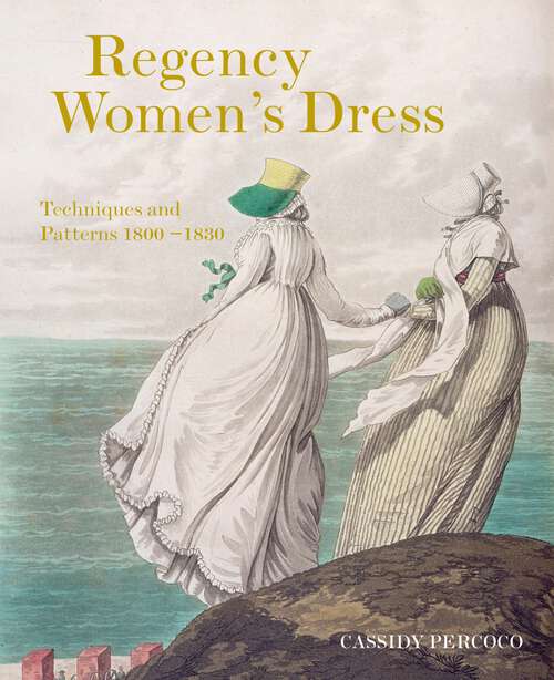 Book cover of Regency Women’s Dress: Techniques And Patterns 1800-1830