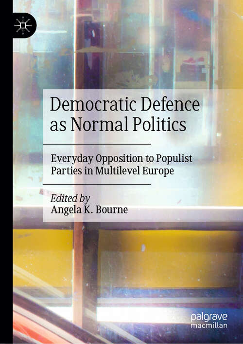 Book cover of Democratic Defence as Normal Politics: Everyday Opposition to Populist Parties in Multilevel Europe (2024)