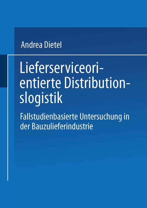 Book cover of Lieferserviceorientierte Distributionslogistik: Fallstudienbasierte Untersuchung in der Bauzulieferindustrie (1997)