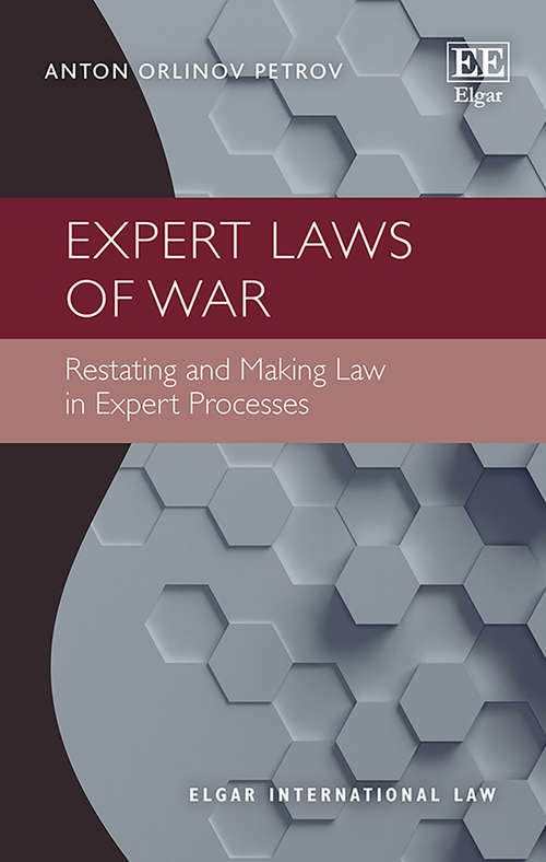 Book cover of Expert Laws of War: Restating and Making Law in Expert Processes (Elgar International Law series)