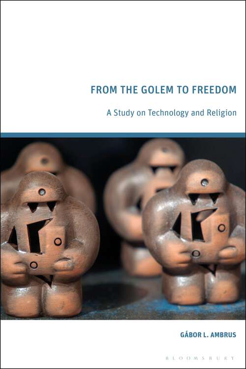 Book cover of From the Golem to Freedom: A Study on Technology and Religion