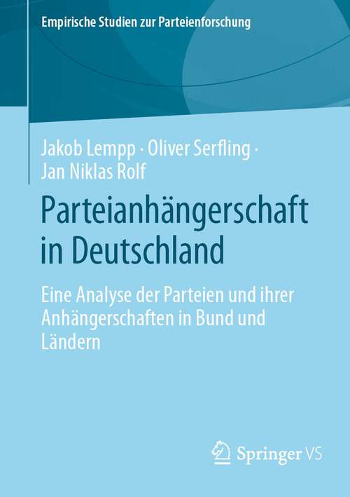 Book cover of Parteianhängerschaft in Deutschland: Eine Analyse der Parteien und ihrer Anhängerschaften in Bund und Ländern (1. Aufl. 2023) (Empirische Studien zur Parteienforschung)