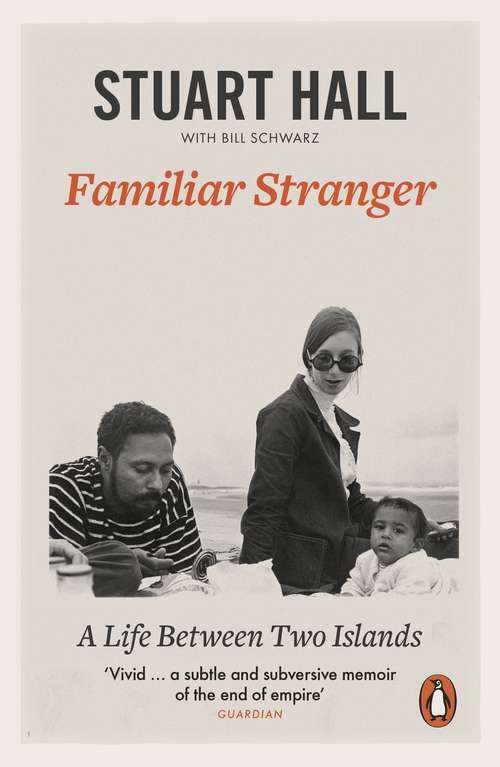 Book cover of Familiar Stranger: A Life between Two Islands (Stuart Hall: Selected Writings)