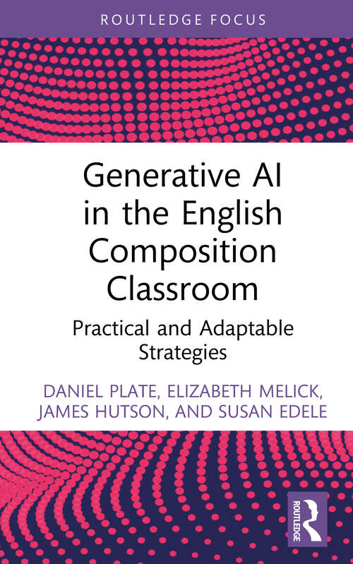 Book cover of Generative AI in the English Composition Classroom: Practical and Adaptable Strategies (Routledge Research in Writing Studies)