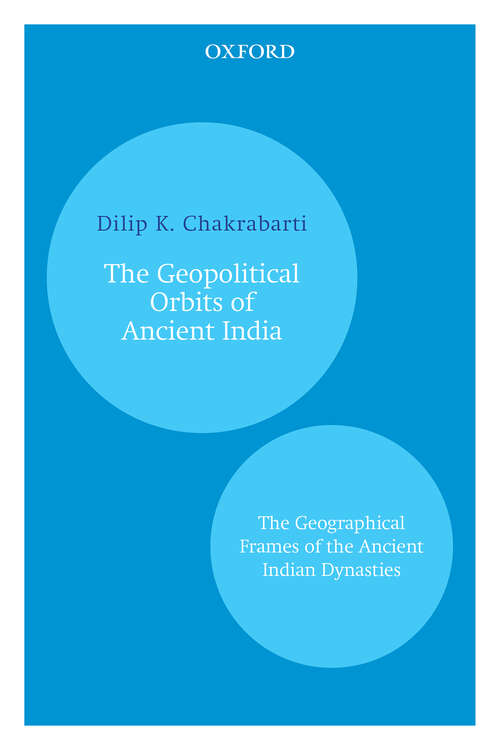 Book cover of The Geopolitical Orbits of Ancient India: The Geographical Frames of the Ancient Indian Dynasties