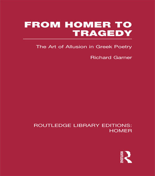 Book cover of From Homer to Tragedy: The Art of Allusion in Greek Poetry (Routledge Library Editions: Homer)