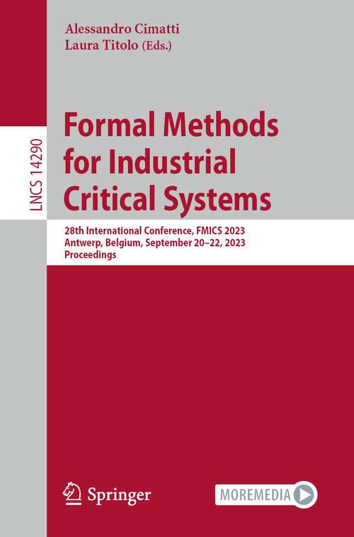 Book cover of Formal Methods for Industrial Critical Systems: 28th International Conference, FMICS 2023, Antwerp, Belgium, September 20–22, 2023, Proceedings (2023) (Lecture Notes in Computer Science #14290)