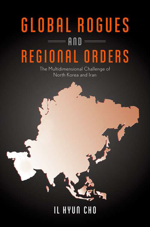 Book cover of Global Rogues and Regional Orders: The Multidimensional Challenge of North Korea and Iran