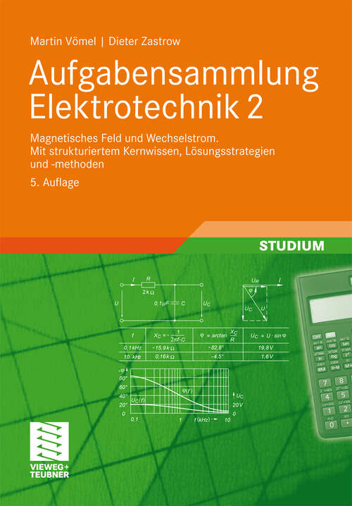 Book cover of Aufgabensammlung Elektrotechnik 2: Magnetisches Feld und Wechselstrom.Mit strukturiertem Kernwissen, Lösungsstrategien und -methoden (5. Aufl. 2010)