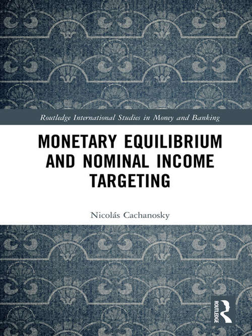 Book cover of Monetary Equilibrium and Nominal Income Targeting (Routledge International Studies in Money and Banking)