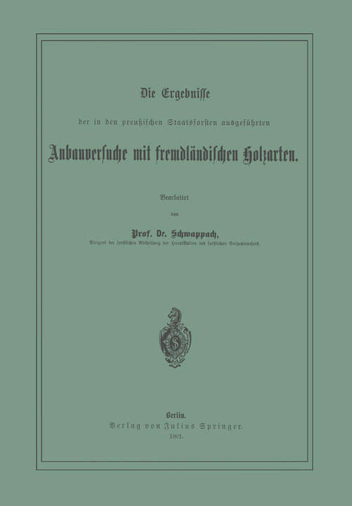 Book cover of Die Ergebnisse der in den preussischen Staatsforsten ausgeführten Anbauversuche mit fremdländischen Holzarten (1901)