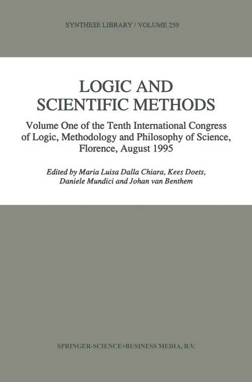 Book cover of Logic and Scientific Methods: Volume One of the Tenth International Congress of Logic, Methodology and Philosophy of Science, Florence, August 1995 (1997) (Synthese Library #259)