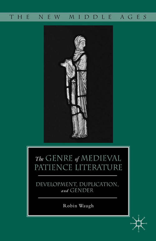 Book cover of The Genre of Medieval Patience Literature: Development, Duplication, and Gender (2012) (The New Middle Ages)