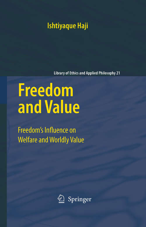 Book cover of Freedom and Value: Freedom’s Influence on Welfare and Worldly Value (2009) (Library of Ethics and Applied Philosophy #21)