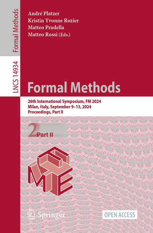 Book cover of Formal Methods: 26th International Symposium, FM 2024, Milan, Italy, September 9–13, 2024, Proceedings, Part II (2025) (Lecture Notes in Computer Science #14934)