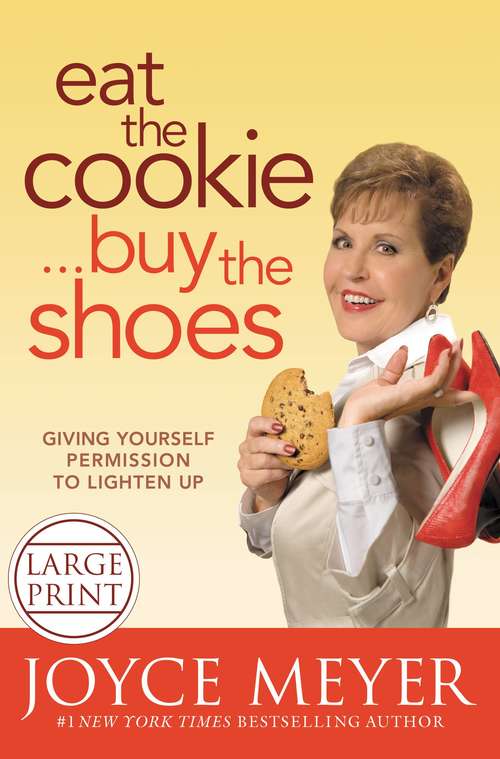 Book cover of Eat the Cookie...Buy the Shoes: Giving Yourself Permission to Lighten Up