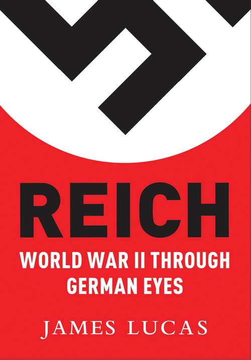 Book cover of Reich: World War II Through German Eyes (Osprey Digital Generals Ser.)