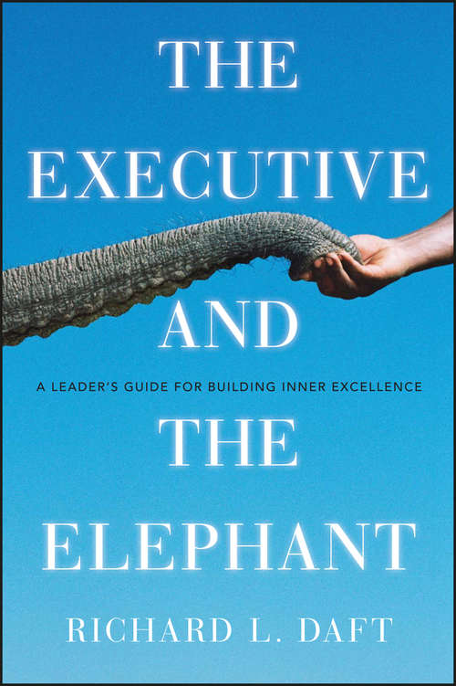 Book cover of The Executive and the Elephant: A Leader's Guide for Building Inner Excellence
