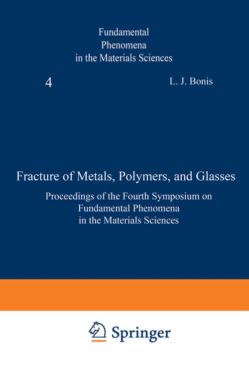 Book cover of Fracture of Metals, Polymers, and Glasses: Proceedings of the Fourth Symposium on Fundamental Phenomena in the Materials Sciences (1967) (Fundamental Phenomena in the Materials Science #4)