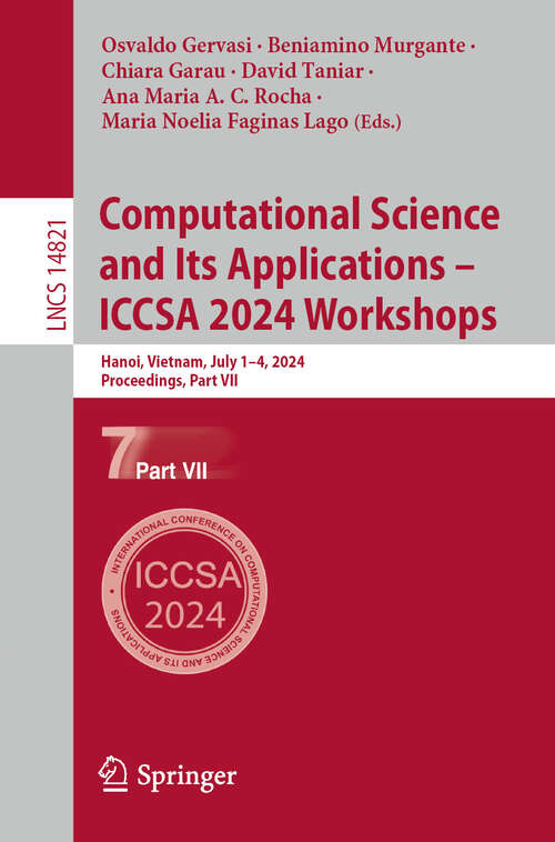 Book cover of Computational Science and Its Applications – ICCSA 2024 Workshops: Hanoi, Vietnam, July 1–4, 2024, Proceedings, Part VII (2024) (Lecture Notes in Computer Science #14821)