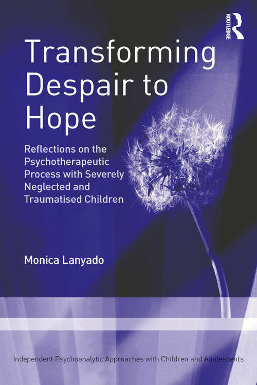 Book cover of Transforming Despair to Hope: Reflections on the Psychotherapeutic Process with Severely Neglected and Traumatised Children