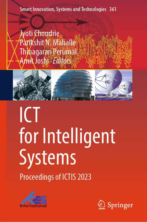 Book cover of ICT for Intelligent Systems: Proceedings of ICTIS 2023 (1st ed. 2023) (Smart Innovation, Systems and Technologies #361)