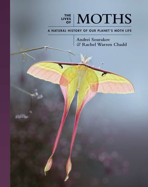 Book cover of The Lives of Moths: A Natural History of Our Planet's Moth Life (The Lives of the Natural World #1)