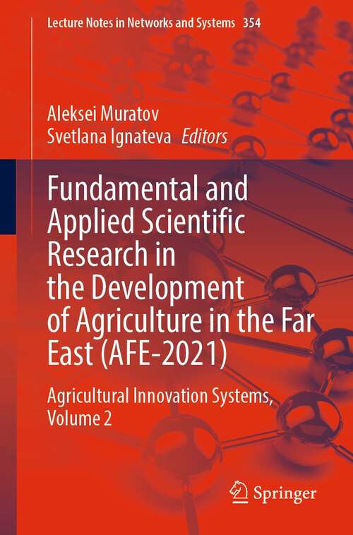 Book cover of Fundamental and Applied Scientific Research in the Development of Agriculture in the Far East: Agricultural Innovation Systems, Volume 2 (1st ed. 2022) (Lecture Notes in Networks and Systems #354)