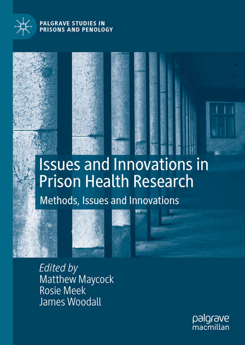 Book cover of Issues and Innovations in Prison Health Research: Methods, Issues and Innovations (1st ed. 2021) (Palgrave Studies in Prisons and Penology)