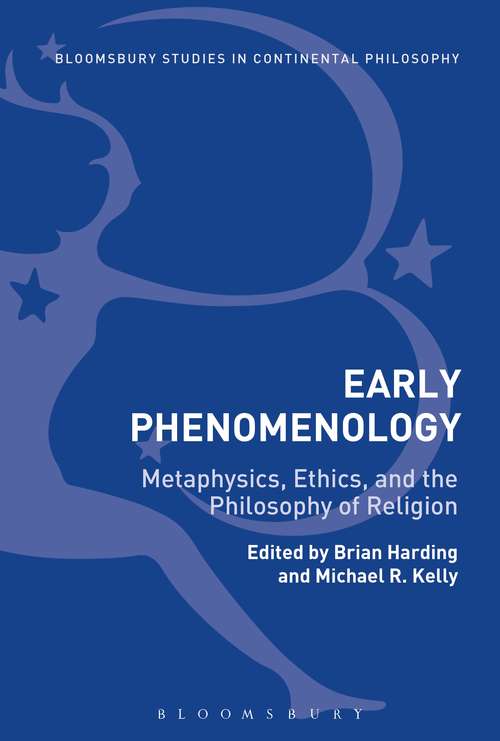 Book cover of Early Phenomenology: Metaphysics, Ethics, and the Philosophy of Religion (Bloomsbury Studies in Continental Philosophy)