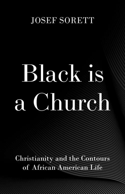 Book cover of Black is a Church: Christianity and the Contours of African American Life