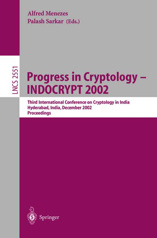 Book cover of Progress in Cryptology - INDOCRYPT 2002: Third International Conference on Cryptology in India Hyderabad, India, December 16-18, 2002 (2002) (Lecture Notes in Computer Science #2551)