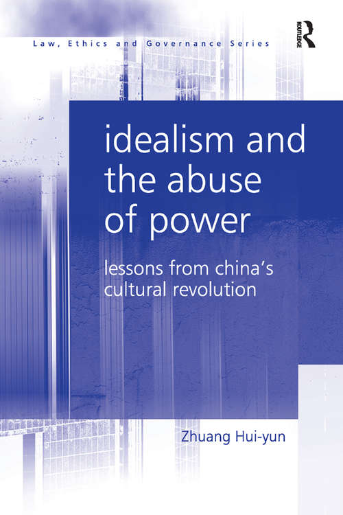 Book cover of Idealism and the Abuse of Power: Lessons from China's Cultural Revolution (Law, Ethics and Governance)