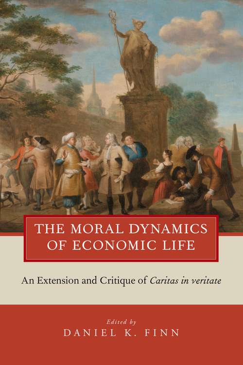 Book cover of The Moral Dynamics of Economic Life: An Extension and Critique of Caritas in Veritate
