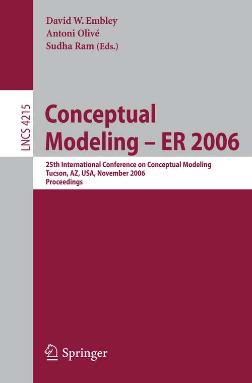 Book cover of Conceptual Modeling - ER 2006: 25th International Conference on Conceptual Modeling, Tucson, AZ, USA, November 6-9, 2006, Proceedings (2006) (Lecture Notes in Computer Science #4215)