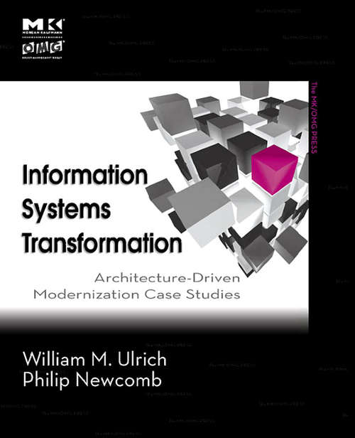 Book cover of Information Systems Transformation: Architecture-Driven Modernization Case Studies (The MK/OMG Press)