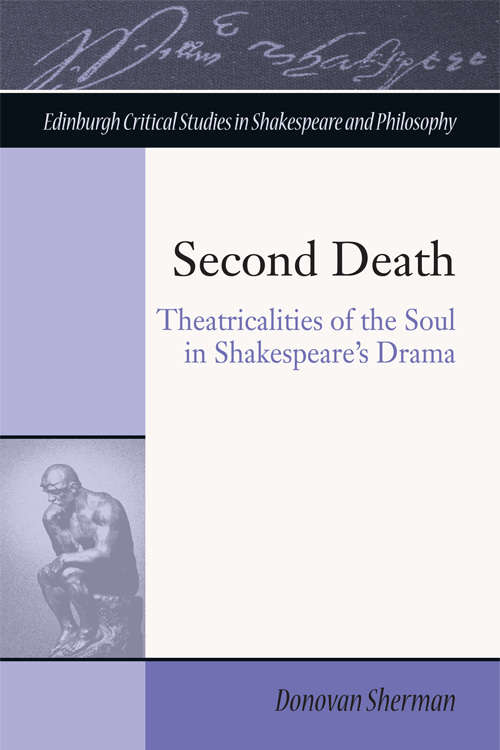 Book cover of Second Death: Theatricalities of the Soul in Shakespeare's Drama (Edinburgh Critical Studies in Shakespeare and Philosophy)