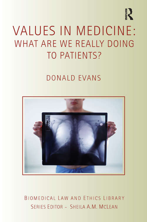 Book cover of Values in Medicine: What are We Really Doing to Patients? (Biomedical Law and Ethics Library)