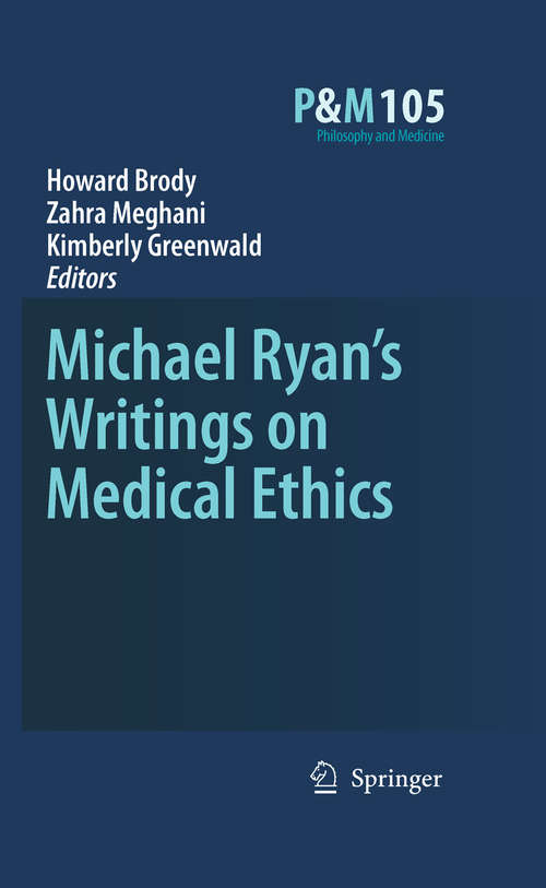 Book cover of Michael Ryan’s Writings on Medical Ethics (2009) (Philosophy and Medicine #105)