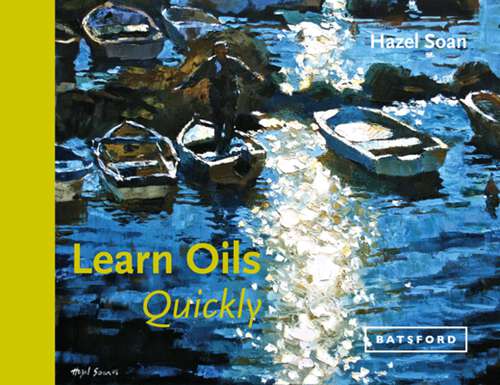 Book cover of Learn Oils Quickly: A Practical Step-by-step Guide To Learning To Paint People In Watercolour And Oils (Learn Quickly Ser. #02)