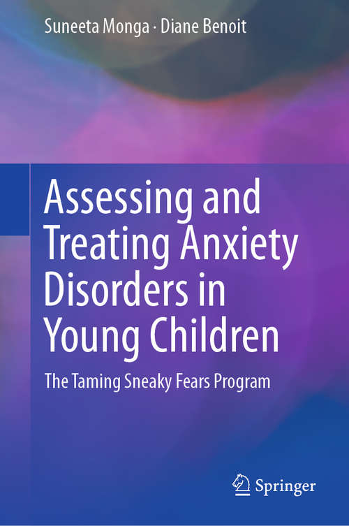 Book cover of Assessing and Treating Anxiety Disorders in Young Children: The Taming Sneaky Fears Program (1st ed. 2018)