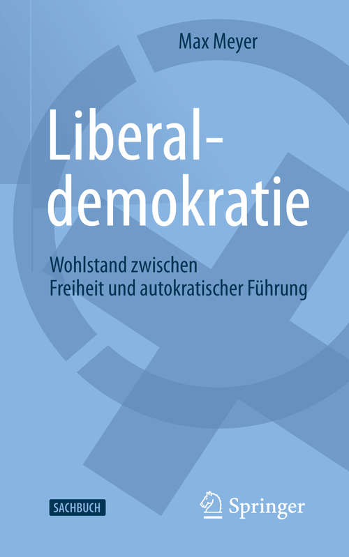 Book cover of Liberaldemokratie: Wohlstand zwischen Freiheit und autokratischer Führung (1. Aufl. 2020)