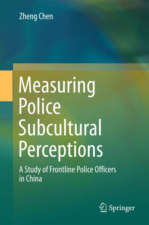 Book cover of Measuring Police Subcultural Perceptions: A Study of Frontline Police Officers in China (1st ed. 2016)