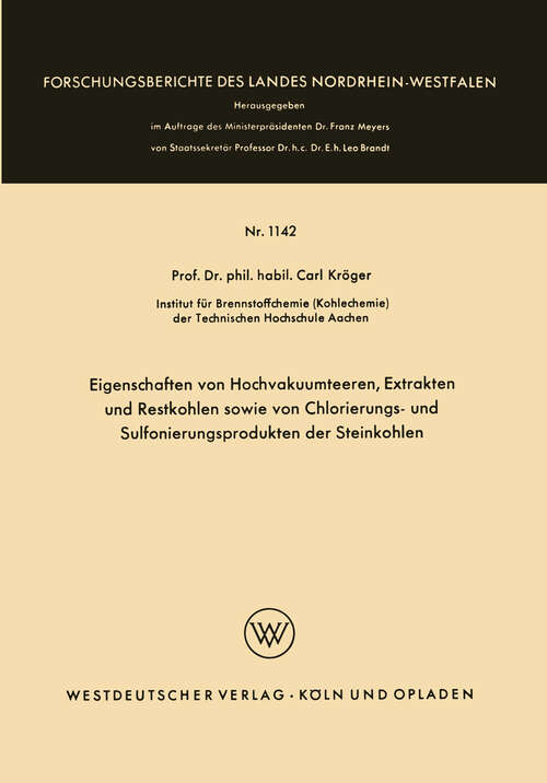 Book cover of Eigenschaften von Hochvakuumteeren, Extrakten und Restkohlen sowie von Chlorierungs- und Sulfonierungsprodukten der Steinkohlen (1963) (Forschungsberichte des Landes Nordrhein-Westfalen #1142)