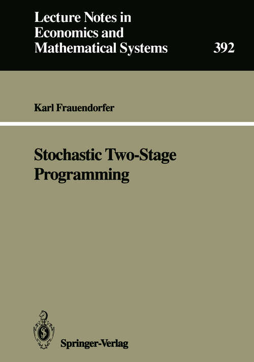 Book cover of Stochastic Two-Stage Programming (1992) (Lecture Notes in Economics and Mathematical Systems #392)